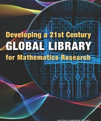 {pdf} Developing a 21st Century Global Library for Mathematics Research Committee on Planning a Global Library of the Mathematical Sciences, Board on Mathematical Sciences and Their Applications, Division on Engineering and Physical Sciences, National Research Council