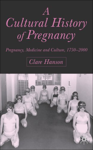 [PDF] A Cultural History of Pregnancy: Pregnancy, Medicine and Culture, 1750-2000 Clare Hanson