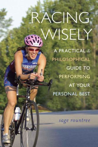 {PDF} Racing Wisely: A Practical and Philosophical Guide to Performing at Your Personal Best Rountree, Sage Hamilton