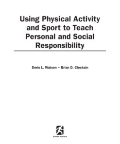 {pdf} Using physical activity and sport to teach personal and social responsibility Doris Watson; Brian Clocksin