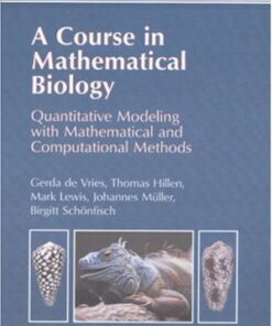 {PDF} A Course in Mathematical Biology: Quantitative Modeling Gerda de Vries, Thomas Hillen, Mark Lewis, Johannes Muller, Birgitt Schonfisch
