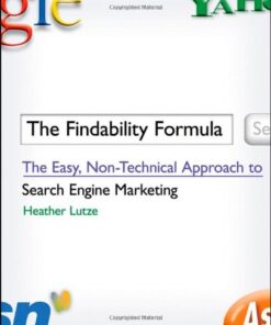 {PDF} The Findability Formula: The Easy, Non-Technical Approach to Search Engine Marketing Heather F. Lutze