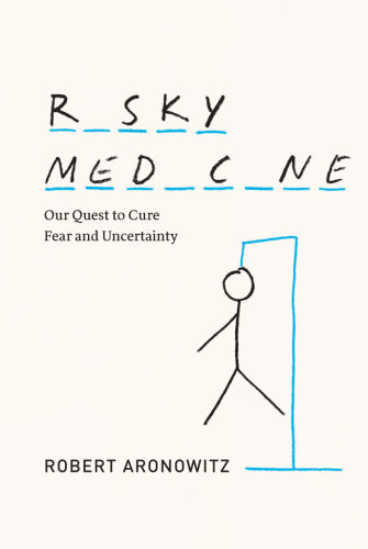 [PDF] Risky Medicine: Our Quest to Cure Fear and Uncertainty Robert Aronowitz
