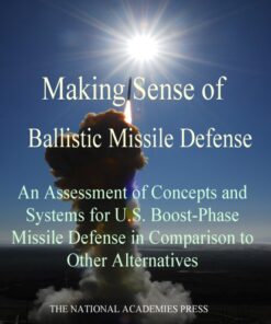 [PDF] Making Sense of Ballistic Missile Defense: An Assessment of Concepts and Systems for U.S. Boost-Phase Missile Defense in Comparison to Other Alternatives Committee on an Assessment of Concepts and Systems for U.S. Boost-Phase Missile Defense in Comparison to Other Alternatives, Division on Engineering and Physical Science, National Research Council