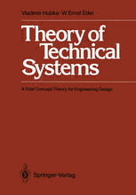 {PDF} Theory of Technical Systems: A Total Concept Theory for Engineering Design Dipl.-Ing. Dr. Vladimir Hubka, W. Ernst Eder MSc., P. Eng (auth.)