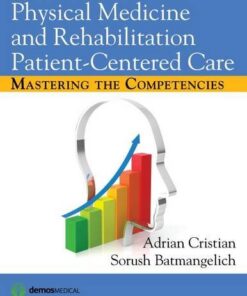 {pdf} Physical Medicine and Rehabilitation Patient-Centered Care: Mastering the Competencies Adrian Cristian MD MHCM, Sorush Batmangelich EdD MHPE