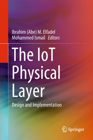 {pdf} The IoT Physical Layer: Design and Implementation Ibrahim (Abe) M. Elfadel, Mohammed Ismail