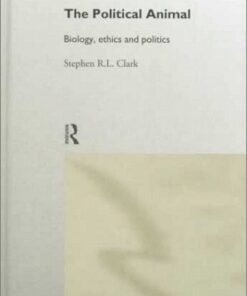 {pdf} The Political Animal: Biology, Ethics and Politics Stephen R L Clark, Stephen R.L Clark