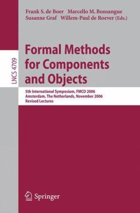 {PDF} Formal Methods for Components and Objects: 5th International Symposium, FMCO 2006, Amsterdam, The Netherlands, November 7-10, 2006, Revised Lectures Lars Frantzen, Jan Tretmans (auth.), Frank S. de Boer, Marcello M. Bonsangue, Susanne Graf, Willem-Paul de Roever (eds.)
