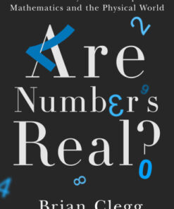 [PDF] Are numbers real?: the uncanny relationships between maths and the physical world Clegg, Brian