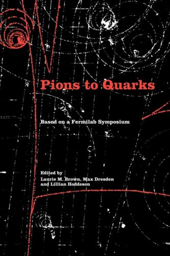[pdf] Pions to Quarks: Particle Physics in the 1950s Laurie Mark Brown, Max Dresden, Lillian Hoddeson