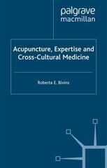 [PDF] Acupuncture, Expertise and Cross-Cultural Medicine Roberta E. Bivins (auth.)