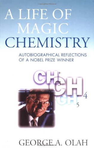 [PDF] A life of magic chemistry: autobiographical reflections of a nobel prize winner George A. Olah