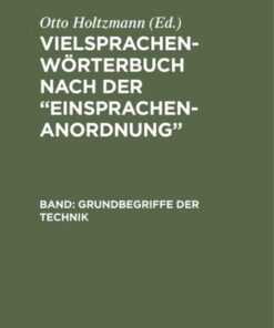 {PDF} Vielsprachen-W?rterbuch nach der ?Einsprachen-Anordnung?: Band: Grundbegriffe Technik / Technologie g?n?rale / Generical technical terms Otto Holtzmann (editor)