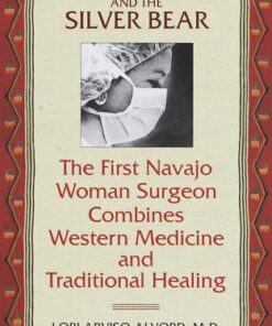 {PDF} The Scalpel and the Silver Bear: The First Navajo Woman Surgeon Combines Western Medicine and Traditional Healing Lori Alvord, Elizabeth Cohen Van Pelt