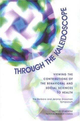 [PDF] Through the Kaleidoscope (The compass series) Summary of the Institute of Medicine Symposium on Contributions of the Behavioral and Social Sciences to Health, National Research Council