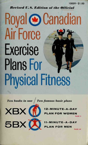 {pdf} Royal Canadian Air Force Exercise Plans for Physical Fitness: Two Books in One / Two Famous Basic Plans (The XBX Plan for Women, the 5BX Plan for Men) Royal Canadian Air Force