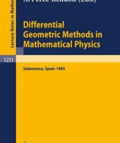 [PDF] Differential Geometric Methods in Mathematical Physics: Proceedings of the 14th International Conference held in Salamanca, Spain, June 24?29, 1985 Oscar A. S?nchez-Valenzuela (auth.), Pedro Luis Garc?a, Antonio P?rez-Rend?n (eds.)