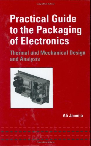 [PDF] Practical guide to the packaging of electronics: thermal and mechanical design and analysis Ali Jamnia