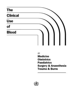 [PDF] Clinical Use of Blood in Medicine, Obstetrics, Paediatrics, Surgery & Anaesthesia, Trauma & Burns World Health Organization