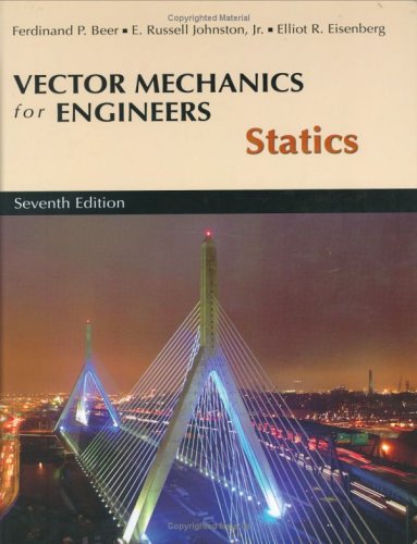 [PDF] Vector Mechanics for Engineers: Statics, 7th Edition Ferdinand P. Beer, E. Russell Johnston Jr., Elliot R. Eisenberg, George H. Staab