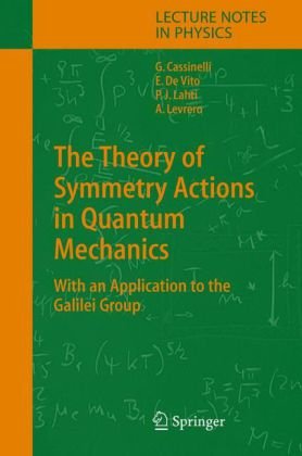 [PDF] The theory of symmetry actions in quantum mechanics: with an application to the Galilei group Gianni Cassinelli, Ernesto De Vito, Pekka J. Lahti, Alberto Levrero (auth.)