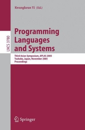 [PDF] Programming Languages and Systems: Third Asian Symposium, APLAS 2005, Tsukuba, Japan, November 2-5, 2005. Proceedings Haruo Hosoya (auth.), Kwangkeun Yi (eds.)