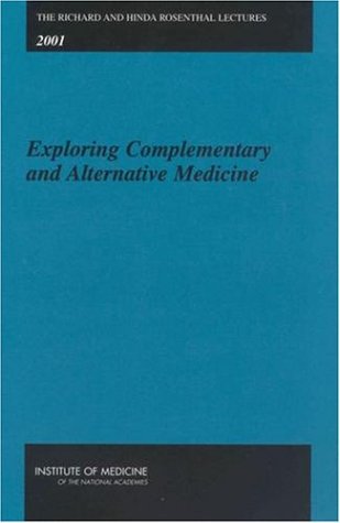 [PDF] Exploring Complementary and Alternative Medicine (The Richard and Hinda Rosenthal Lectures, 2001) Institute of Medicine