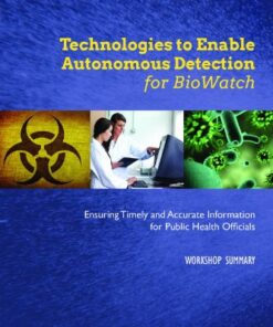 [PDF] Technologies to Enable Autonomous Detection for BioWatch: Ensuring Timely and Accurate Information for Public Health Officials : Workshop Summary Board on Health Sciences Policy, Board on Life Sciences, Institute of Medicine, National Research Council, India Hook-Barnard, Sheena M. Posey Norris, Joe Alper
