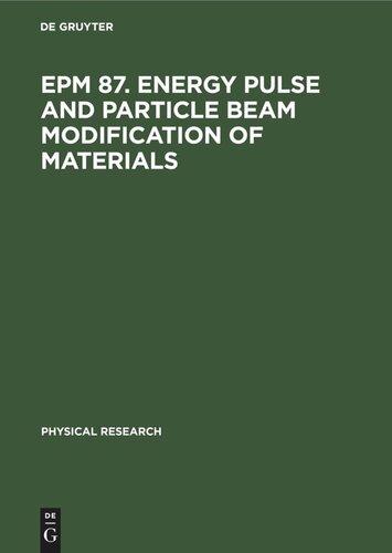 [PDF] EPM 87. Energy Pulse and Particle Beam Modification of Materials: International Conference held September 7?11, 1987 Dresden, G.D.R. Klaus Hennig