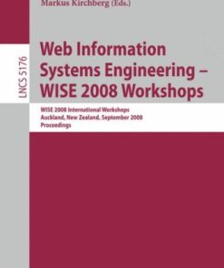 {PDF} Web Information Systems Engineering ? WISE 2008 Workshops: WISE 2008 International Workshops, Auckland, New Zealand, September 1-4, 2008. Proceedings Sebastian Link, Hui Ma, Jian Yang (auth.), Sven Hartmann, Xiaofang Zhou, Markus Kirchberg (eds.)