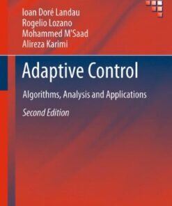 [PDF] Adaptive Control: Algorithms, Analysis and Applications Ioan Dor? Landau, Rogelio Lozano, Mohammed M'Saad, Alireza Karimi (auth.)