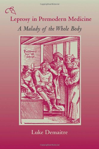 {PDF} Leprosy in Premodern Medicine: A Malady of the Whole Body Luke Demaitre