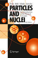 {pdf} Particles and Nuclei: An Introduction to the Physical Concepts Bogdan Povh, Klaus Rith, Christoph Scholz, Frank Zetsche, Martin Lavelle (auth.)