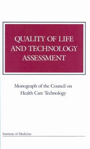 [PDF] Quality of Life and Technology Assessment (Monograph of the Council on Health Care Technology) Council on Health Care Technology, Institute of Medicine