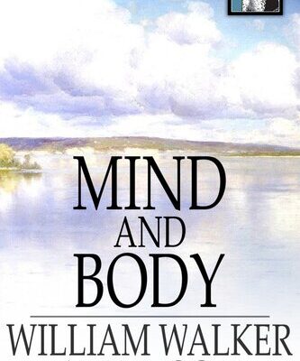 [PDF] Mind and Body: Or, Mental States and Physical Conditions William Walker Atkinson