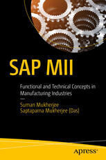 {PDF} SAP MII : Functional and Technical Concepts in Manufacturing Industries Suman Mukherjee, Saptaparna Mukherjee (Das) (auth.)