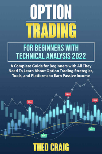 {PDF} Options Trading for Beginners With Technical Analysis 2022: A Complete Guide for Beginners With All They Need to Learn About Options Trading Strategies, Tools, and Platforms to Earn Passive Income THEO CRAIG