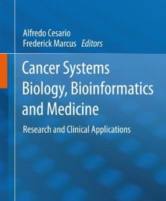[PDF] Cancer Systems Biology, Bioinformatics and Medicine: Research and Clinical Applications Dr. Frederick B. Marcus D.Phil (Oxford), Dr. Alfredo Cesario MD (auth.), Alfredo Cesario, Frederick Marcus (eds.)