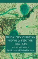 [PDF] Fungal Disease in Britain and the United States 1850?2000: Mycoses and Modernity Aya Homei, Michael Worboys (auth.)