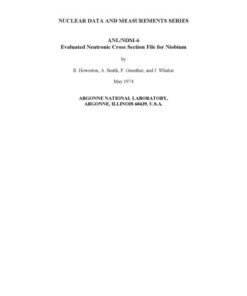 {PDF} Evaluated nuclear-data file for niobium Smith, A.B.; Smith, D.L.; Howerton, R.J.; Argonne National Lab.; Lawrence Livermore National Laboratory.; United States. Dept. of Energy. Office of Scientific and Technical Information
