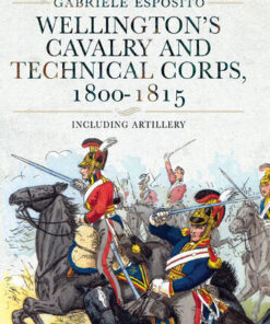 {PDF} Wellington's Cavalry and Technical Corps, 1800?1815: Including Artillery Gabriele Esposito
