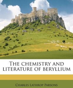 [PDF] The Chemistry And Literature Of Beryllium Charles Lathrop Parsons