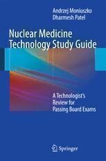 {PDF} Nuclear Medicine Technology Study Guide: A Technologist?s Review for Passing Board Exams Andrzej Moniuszko, Dharmesh Patel (auth.)