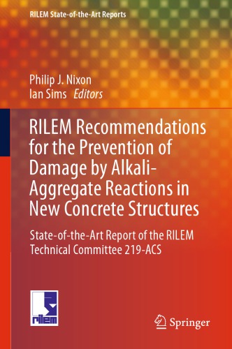 {PDF} RILEM recommendations for the prevention of damage by alkali-aggregate reactions in new concrete structures : state-of-the-art report of the RILEM Technical Committee 219-ACS Nixon, Philip J.; Sims, Ian
