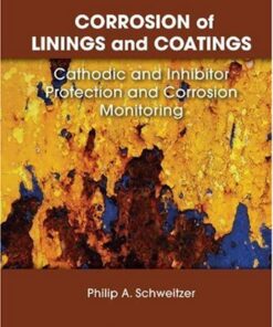 [PDF] CORROSION of LININGS and COATINGS: Cathodic and Inhibitor Protection and Corrosion Monitoring (Corrosion Engineering Handbook, Second Edition) P.E., Philip A. Schweitzer
