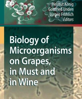 {PDF} Biology of Microorganisms on Grapes, in Must and in Wine Helmut K?nig, J?rgen Fr?hlich (auth.), Helmut K?nig, Gottfried Unden, J?rgen Fr?hlich (eds.)